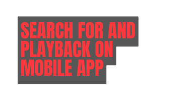 SEARCH for and playback ON MOBILE APP