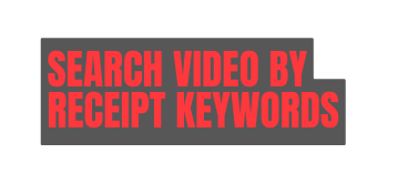 SEARCH VIDEO BY RECEIPT KEYWORDS